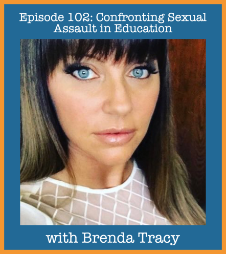 Episode 102- Confronting Sexual Assault in Education with Brenda Tracy